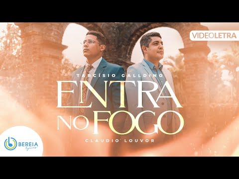 Tarcísio Galldino feat. Claudio Louvor | Entra no Fogo [Vídeo Letra]