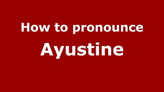 How to pronounce Ayustine