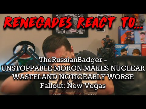 Renegades React to @TheRussianBadger - UNSTOPPABLE MORON MAKES NUCLEAR WASTELAND NOTICEABLY WORSE