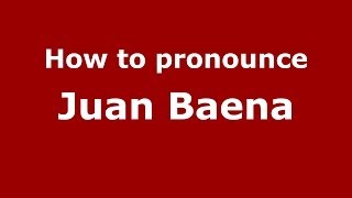 How to pronounce Juan Baena