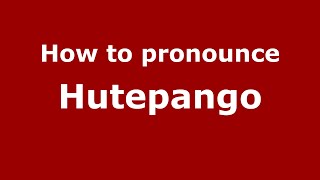 How to pronounce Hutepango