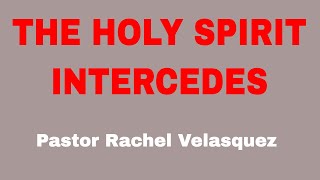 The Holy Spirit Intercedes