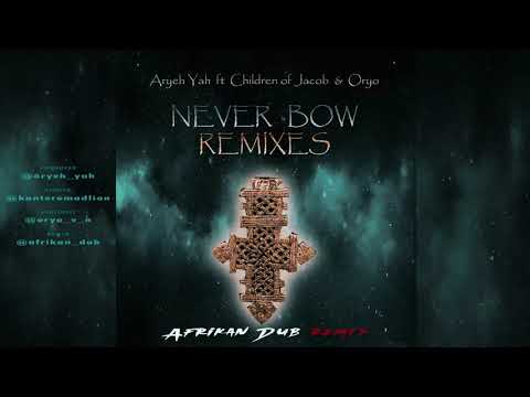 Aryeh Yah ft Children of Jacob & Oryo - Never Bow (Afrikan Dub REMIX)