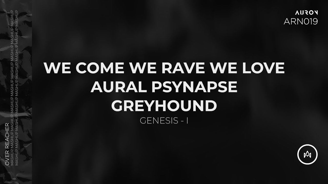 We Come, We Rave, We Love / Aural Psynapse / Greyhound