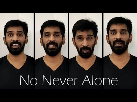 NEVER...never alone!