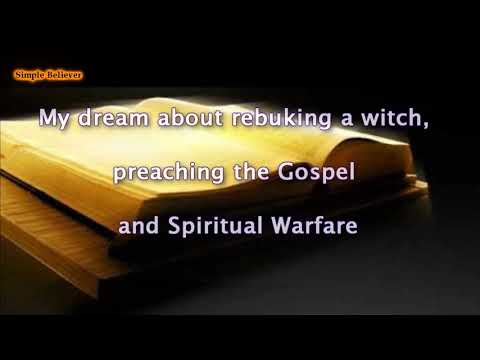 My dream about rebuking a witch, preaching the Gospel and Spiritual Warfare.
