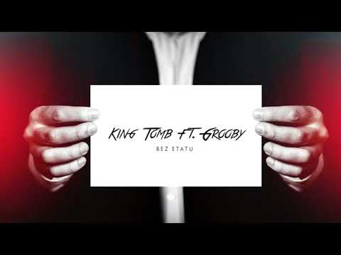 King Tomb - Bez etatu (ft. Grooby) || WT3
