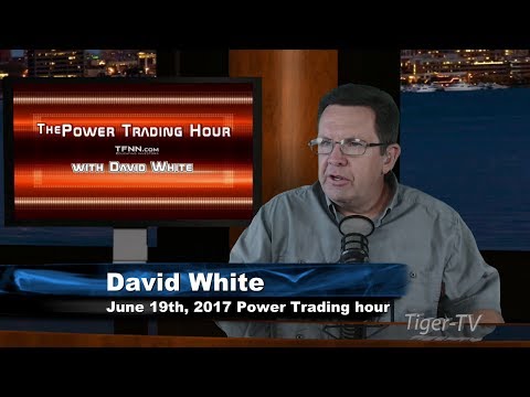 June 19th Power Trading Hour with David White on TFNN   2017