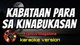 KABATAAN PARA SA KINABUKASAN - FRANCIS MAGALONA (karaoke version)