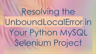 Download the video "Resolving the UnboundLocalError in Your Python MySQL Selenium Project"
