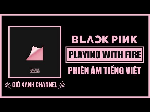 [Phiên âm tiếng Việt] PLAYING WITH FIRE – BLACKPINK
