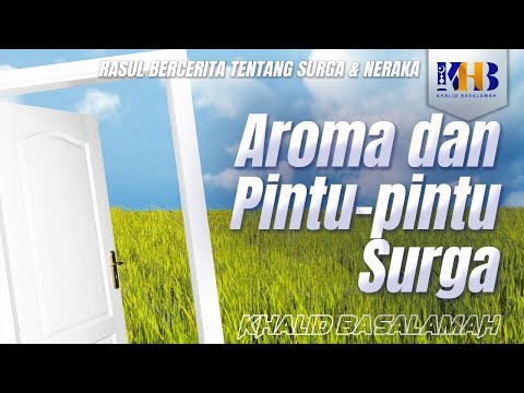 Rasulullah Berkisah Tentang Surga & Neraka #1 – Bab Aroma & Pintu-Pintu Surga - Khalid Basalamah
