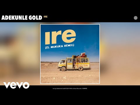Adekunle Gold - Ire (El Mukuka Remix) (Audio) (El Mukuka Remix)