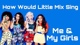 How Would Little Mix Sing Me &amp; My Girls by Fifth Harmony