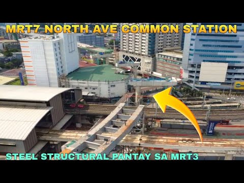 STEEL STRUCTURAL PANTAY SA MRT3/MRT7 NORTH AVE COMMON STATION UNIFIED GRAND CENTRAL STATION UPDATE