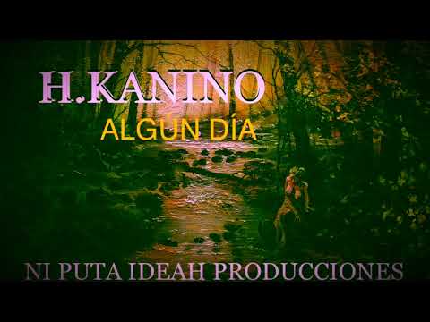 H.KANINO - ALGÚN DÍA (PROD NPI)