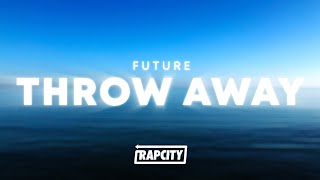 Future - Throw Away (Lyrics)