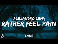 Alejandro Lema - Rather Feel Pain (Lyrics)