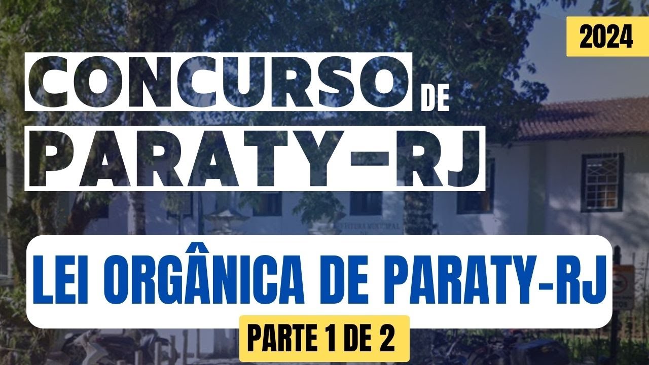 Lei Orgânica de Paraty-RJ (parte 1 de 2) - Concurso de Paraty-RJ 2024 - Conhecimentos específicos