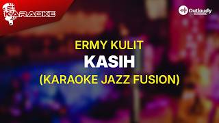 Download lagu KASIH - ERMY KULIT (KARAOKE JAZZ VERSION) mp3