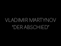 VLADIMIR MARTYNOV  «DER ABSCHIED»