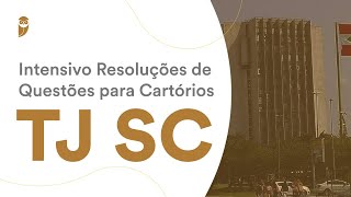 Intensivo Resoluções de Questões para Cartórios - TJ SC