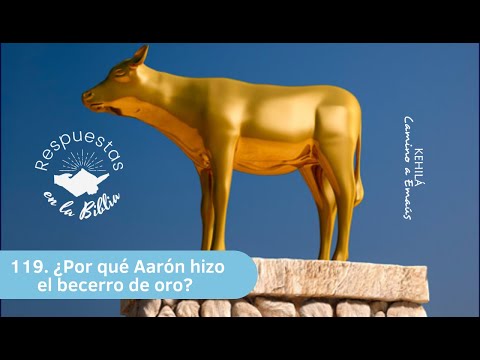 119. ¿Por qué Aarón hizo el becerro de oro? | Respuestas en la Biblia
