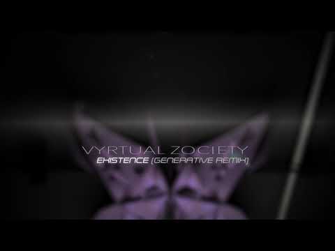 Existence Generative Remix Vyrtual Zociety