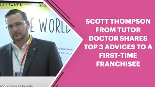 Scott Thompson from Tutor Doctor shares his Top 3 advice to a first time Franchisee