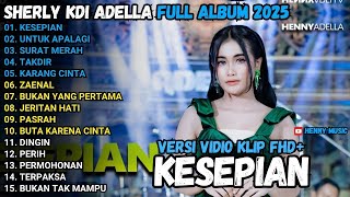 Download lagu KESEPIAN - Sherly KDI UNTUK APALAGI, TERPAKSA, SURAT MERAH OM ADELLA FULL ALBUM TERBARU 2025 mp3