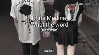 Chris Medina - What  The Words (tradução)