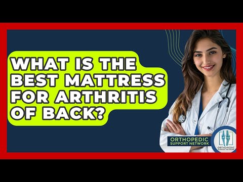 What Is The Best Mattress For Arthritis Of Back? - Orthopedic Support Network