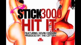 STICK 3000 - "HIT IT" FEAT KEVIN COSSOM - PRODUCED BY THE LOTTERY