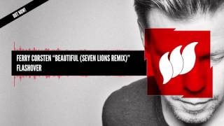 Ferry Corsten - Beautiful (Seven Lions Remix) [Extended] OUT NOW