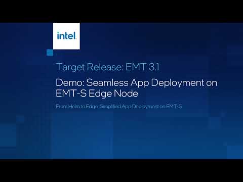 Seamless App Deployment on EMT-S Edge Node: from Helm to Edge | Intel Software
