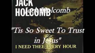 &quot;Tis So Sweet To Trust In Jesus&quot;   Jack Holcomb