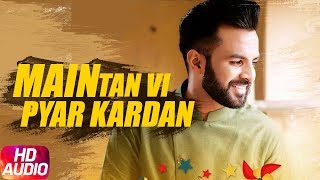 Main Tan Vi Pyar Kardan | Audio Song | Happy Raikoti | Latest Punjabi Song 2018 | Speed Records