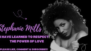 STEPHANIE MILLS - I HAVE LEARNED TO RESPECT THE POWER OF LOVE (LYRICS)