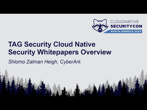 TAG Security Cloud Native Security Whitepapers Overview - Shlomo Zalman Heigh, CyberArk