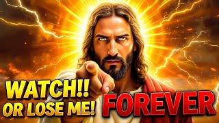GOD SAYS - WATCH!! OR LOSE ME FOREVER | God Message Today |Gods Message Now 🔥EP194