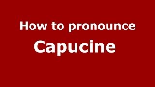 How to pronounce Capucine 