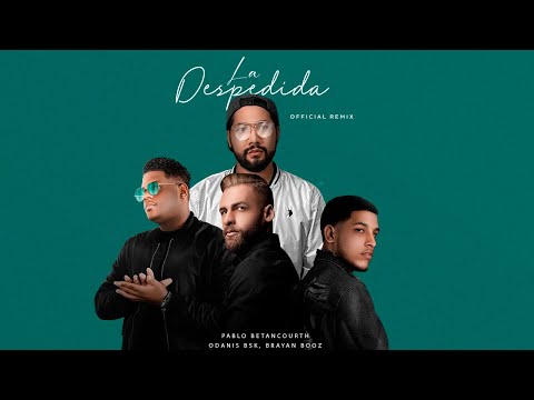 Pablo Betancourth-La Despedida (Remix) Ft. Brayan Booz , Jess Santana , Odanis BSK