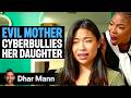 Mom SECRETLY CYBERBULLIES Her Daughter Dhar Mann Studios
