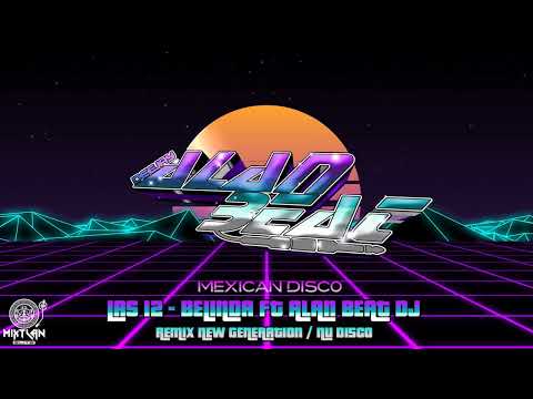 Las 12 - Ana Mena & Belinda Ft AlanBeatDeejay New Generation / Nu Disco 2023 (Team Mixtlan Elite.)