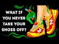 What If You Didn't Take Your Shoes Off for a Year
