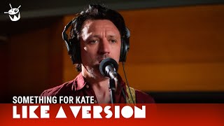 Something For Kate cover Taylor Swift &#39;cardigan&#39; for Like A Version