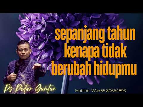 SEPANJANG TAHUN KENAPA HIDUPMU TIDAK BERUBAH  -  PETER GUNTUR