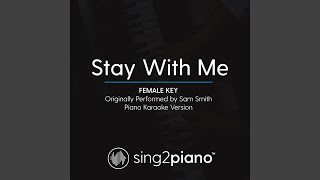 Stay With Me (Female Key) (Originally Performed By Sam Smith) (Piano Karaoke Version)