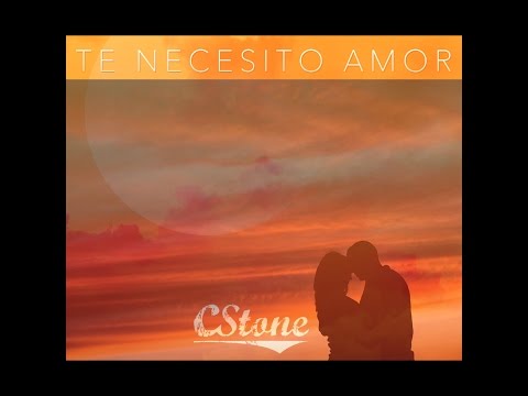 CStone - Te Necesito Amor