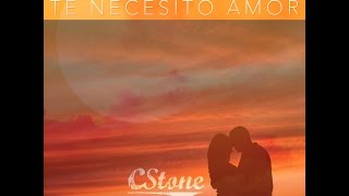 CStone - Te Necesito Amor